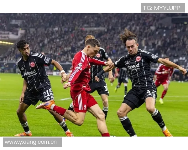 利物浦挑战法兰克福防线脆弱客场争胜机会大